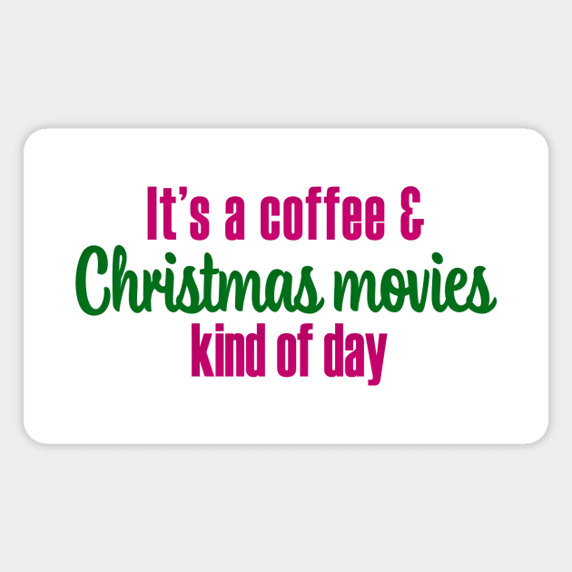 It's a Coffee and Christmas Movies Kind of Day Magnet by We Love Pop Culture